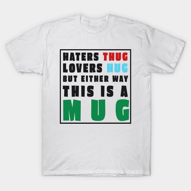 Haters Thug That Fool Mug T-Shirt by Digital GraphX